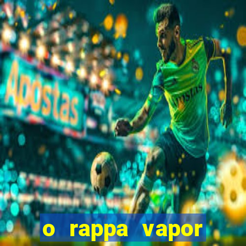 o rappa vapor barato letra